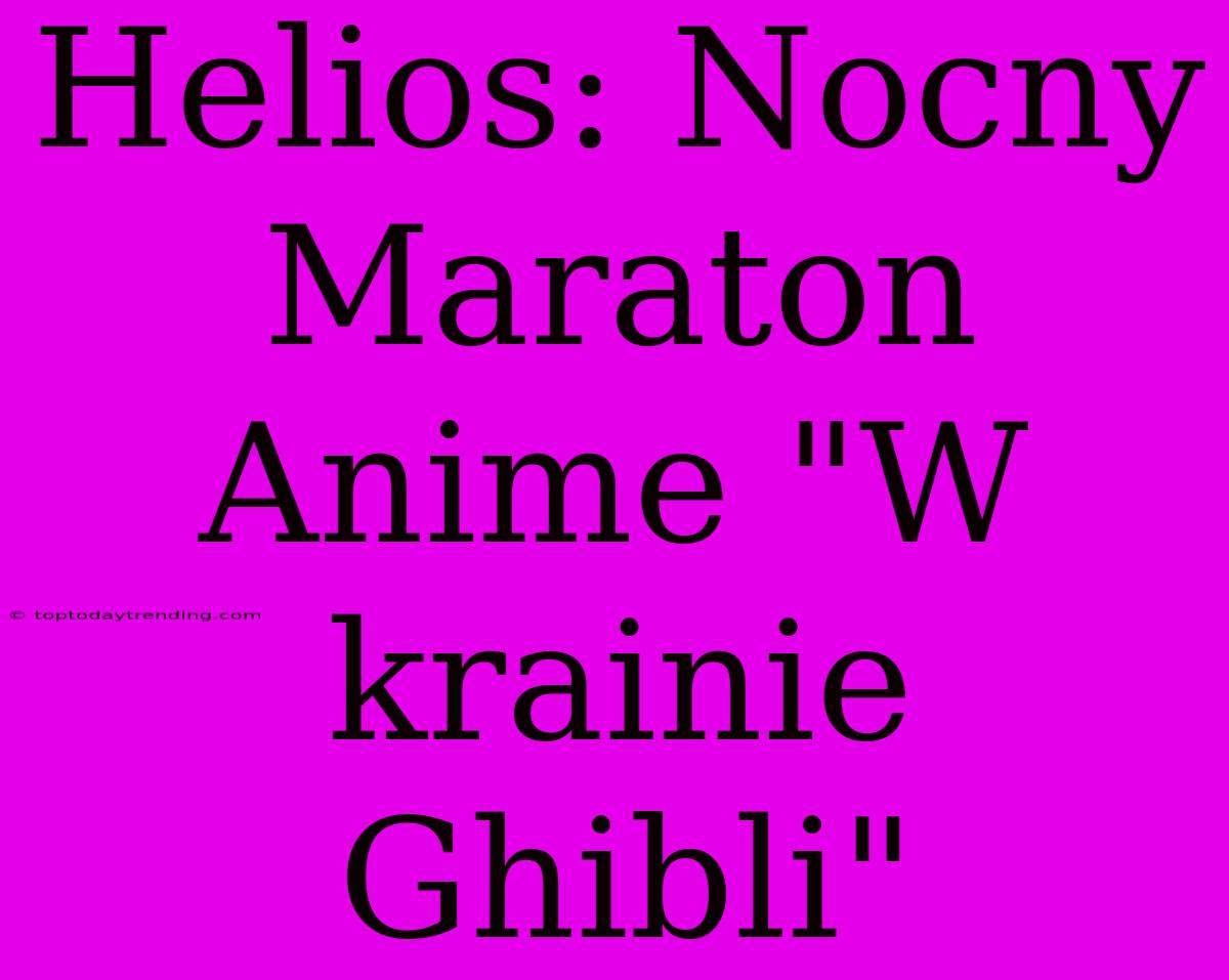 Helios: Nocny Maraton Anime 