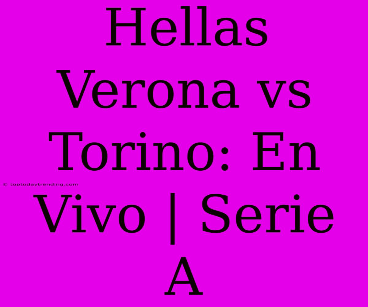 Hellas Verona Vs Torino: En Vivo | Serie A