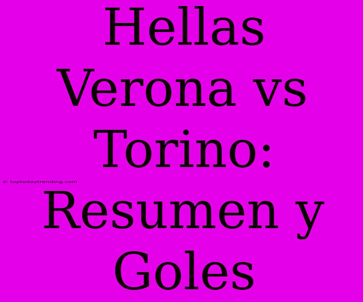 Hellas Verona Vs Torino: Resumen Y Goles