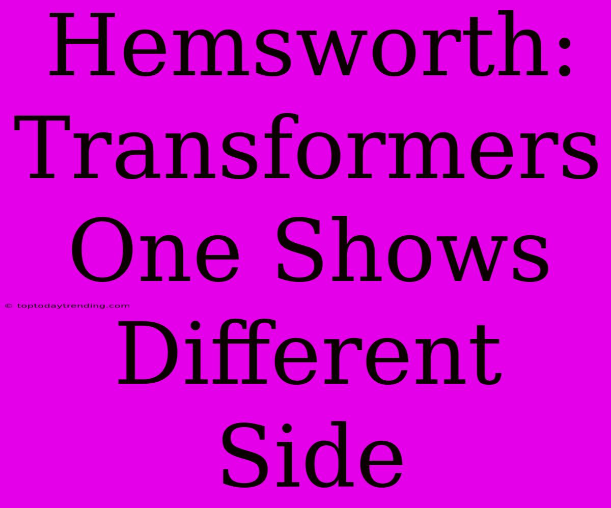 Hemsworth: Transformers One Shows Different Side