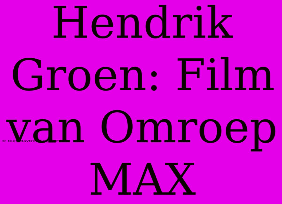 Hendrik Groen: Film Van Omroep MAX