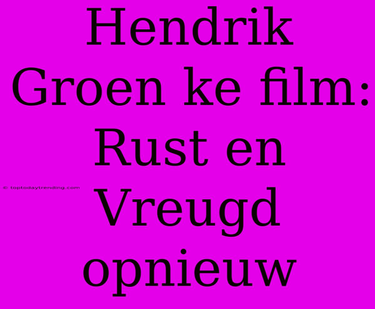 Hendrik Groen Ke Film: Rust En Vreugd Opnieuw