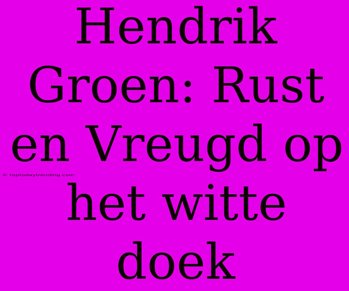 Hendrik Groen: Rust En Vreugd Op Het Witte Doek