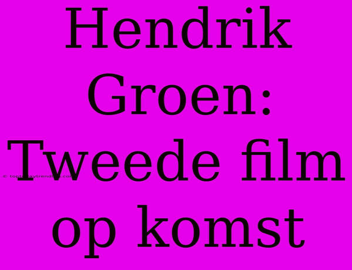 Hendrik Groen: Tweede Film Op Komst