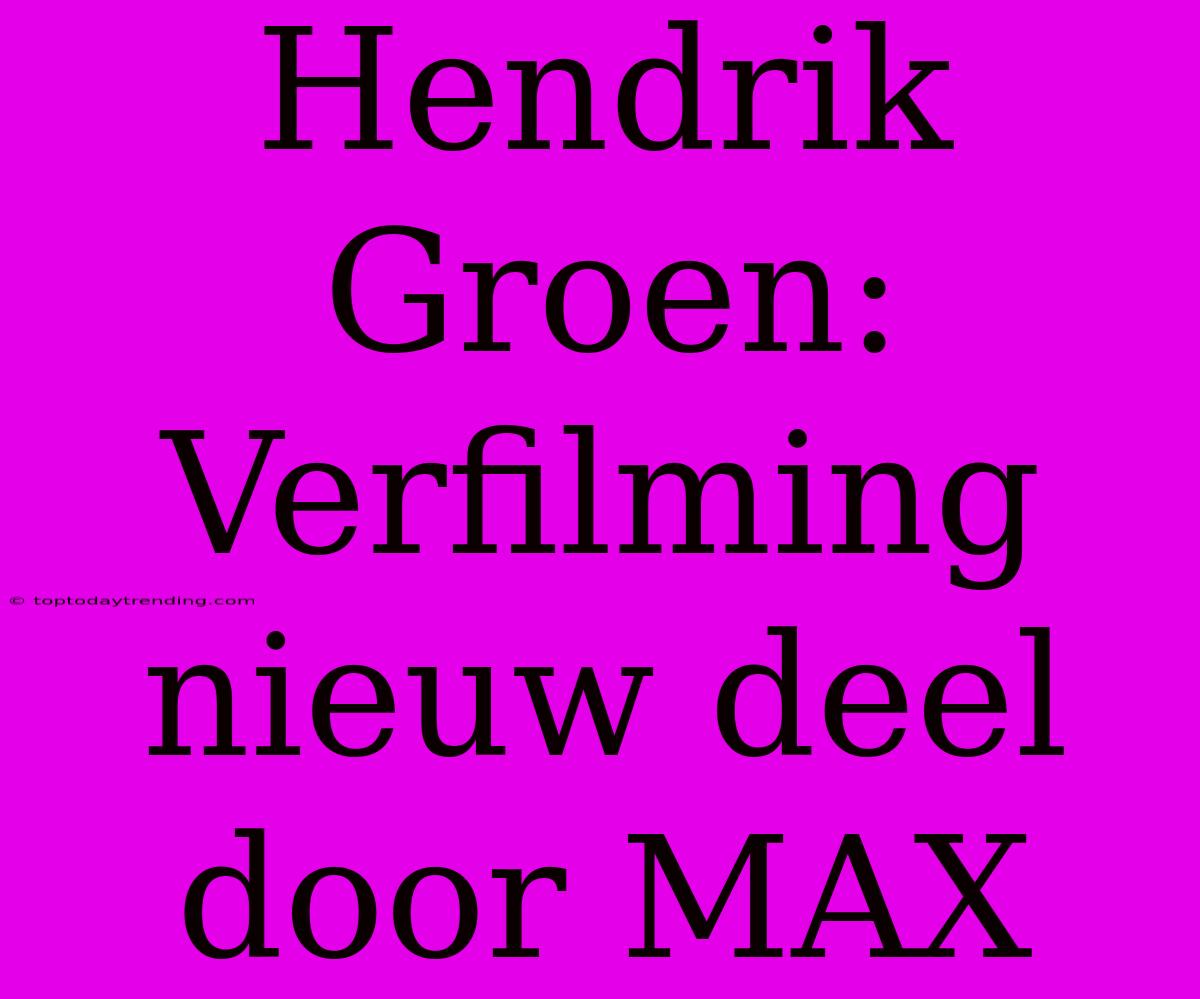 Hendrik Groen: Verfilming Nieuw Deel Door MAX