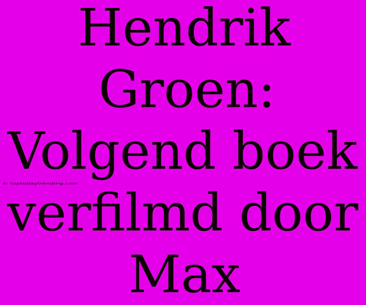 Hendrik Groen: Volgend Boek Verfilmd Door Max