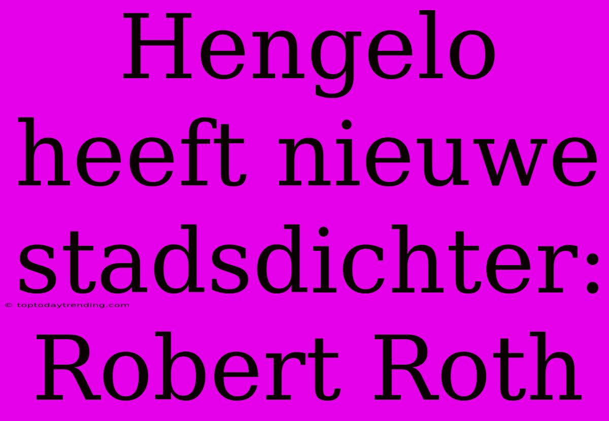 Hengelo Heeft Nieuwe Stadsdichter: Robert Roth