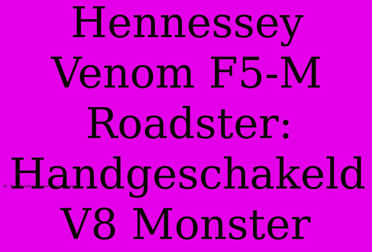 Hennessey Venom F5-M Roadster: Handgeschakeld V8 Monster