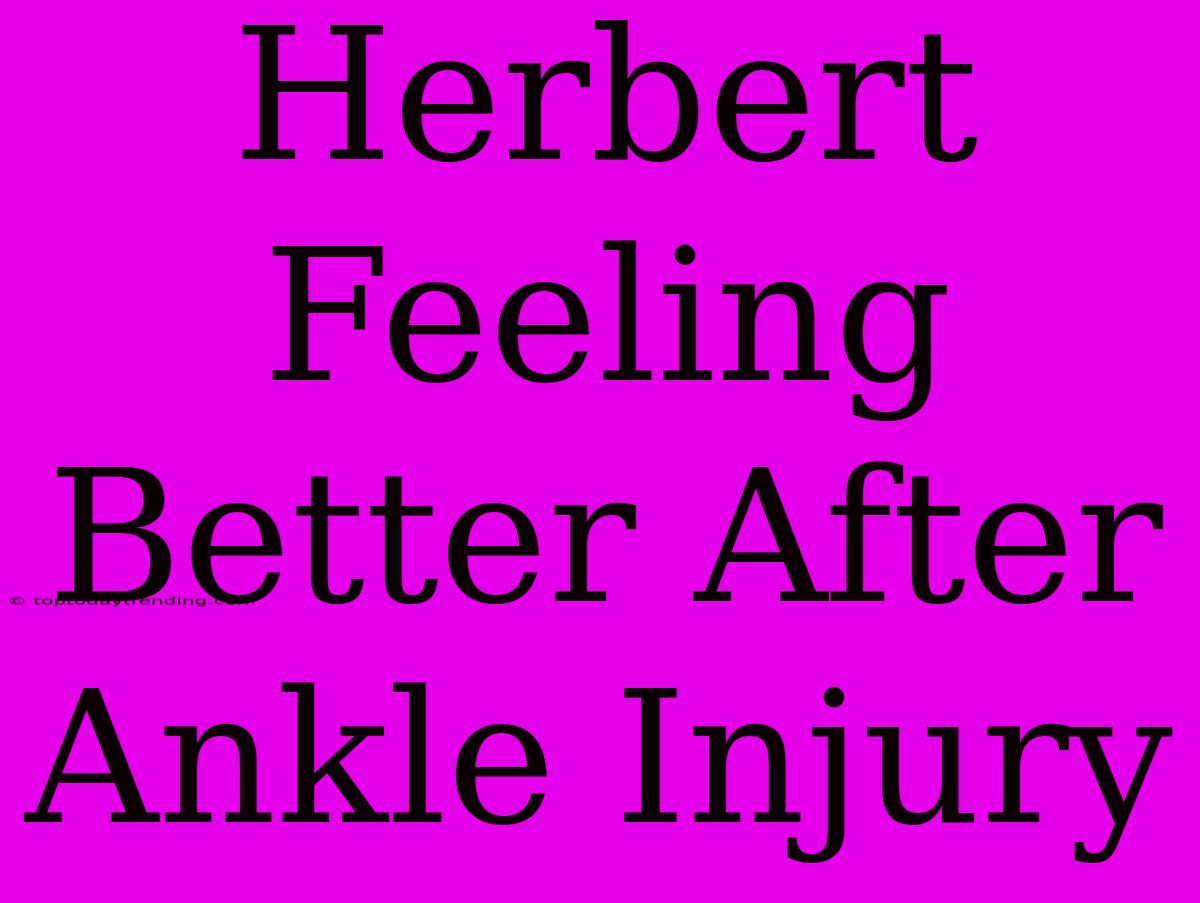 Herbert Feeling Better After Ankle Injury