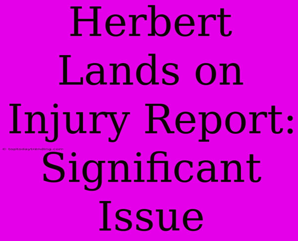 Herbert Lands On Injury Report: Significant Issue