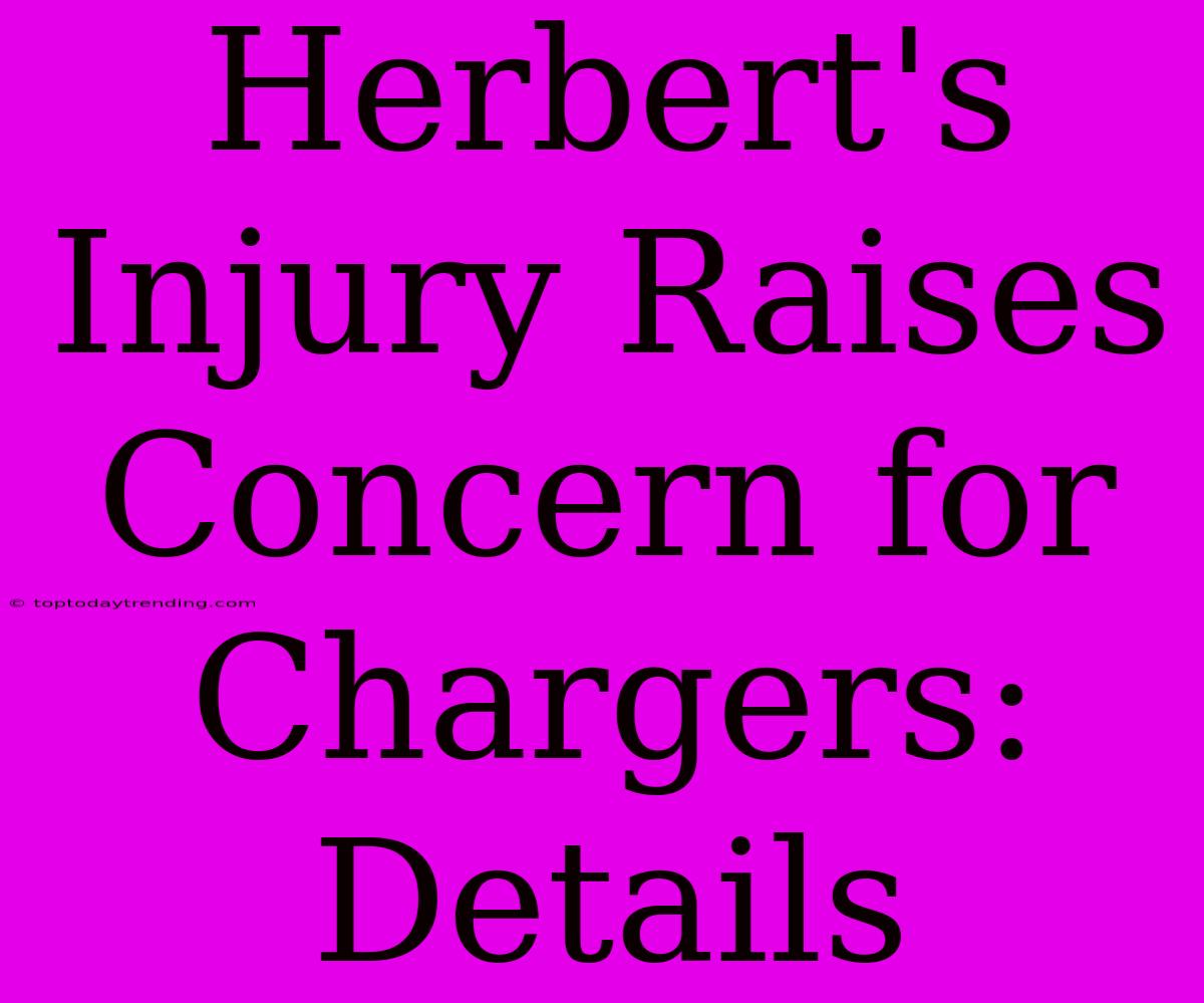 Herbert's Injury Raises Concern For Chargers: Details