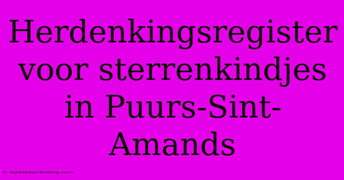 Herdenkingsregister Voor Sterrenkindjes In Puurs-Sint-Amands