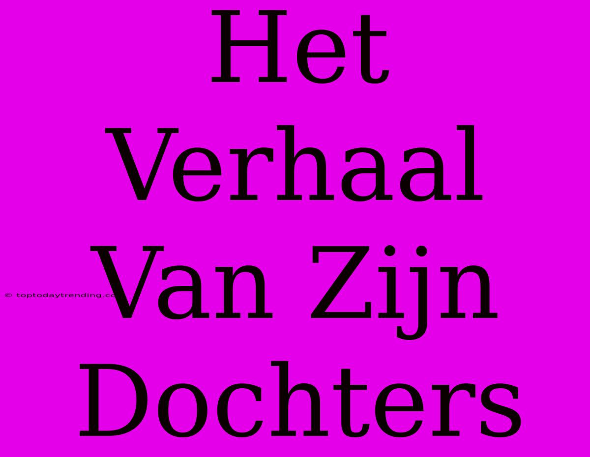 Het Verhaal Van Zijn Dochters