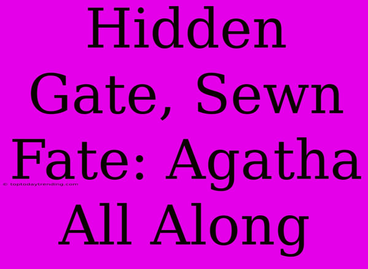 Hidden Gate, Sewn Fate: Agatha All Along