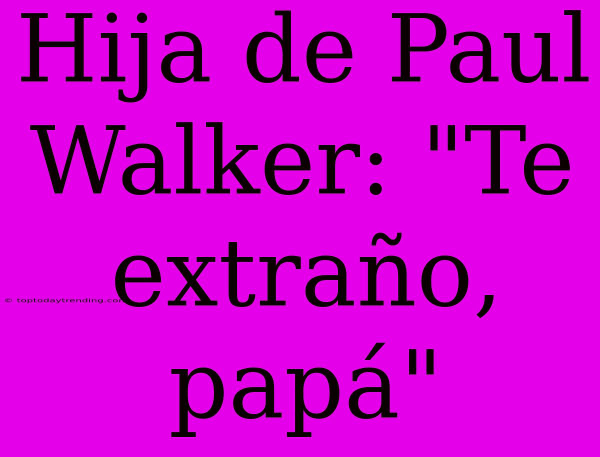 Hija De Paul Walker: 