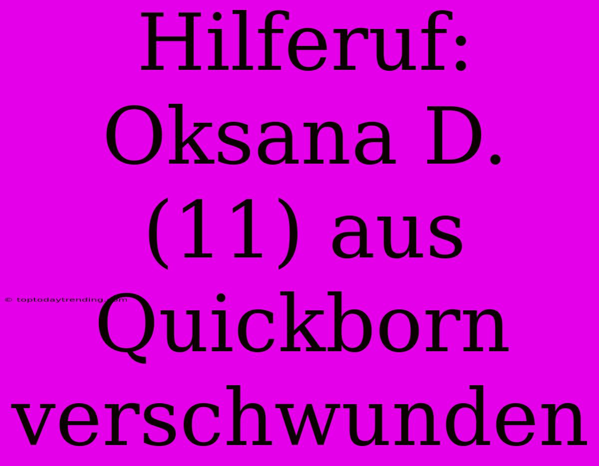 Hilferuf: Oksana D. (11) Aus Quickborn Verschwunden