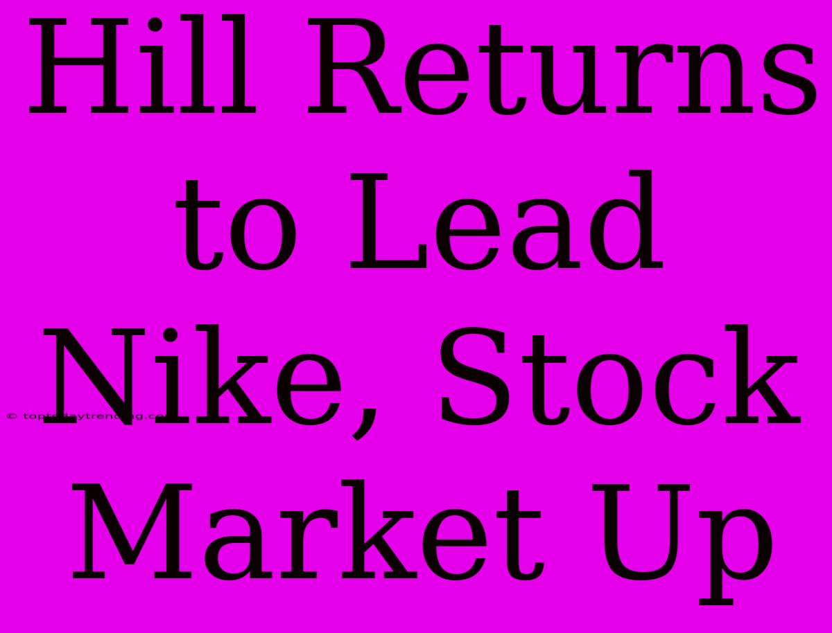 Hill Returns To Lead Nike, Stock Market Up