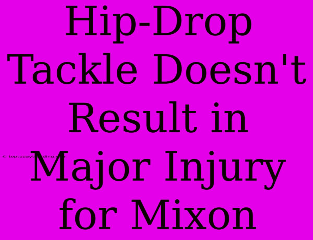 Hip-Drop Tackle Doesn't Result In Major Injury For Mixon