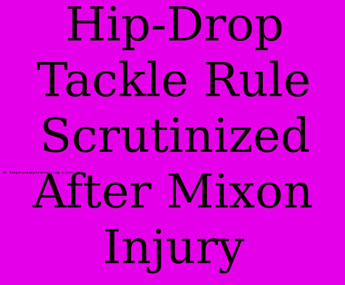 Hip-Drop Tackle Rule Scrutinized After Mixon Injury