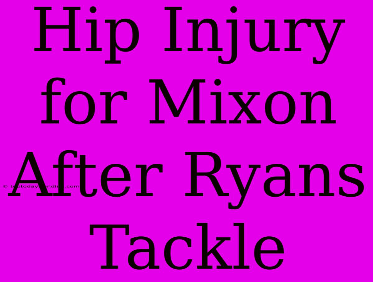 Hip Injury For Mixon After Ryans Tackle