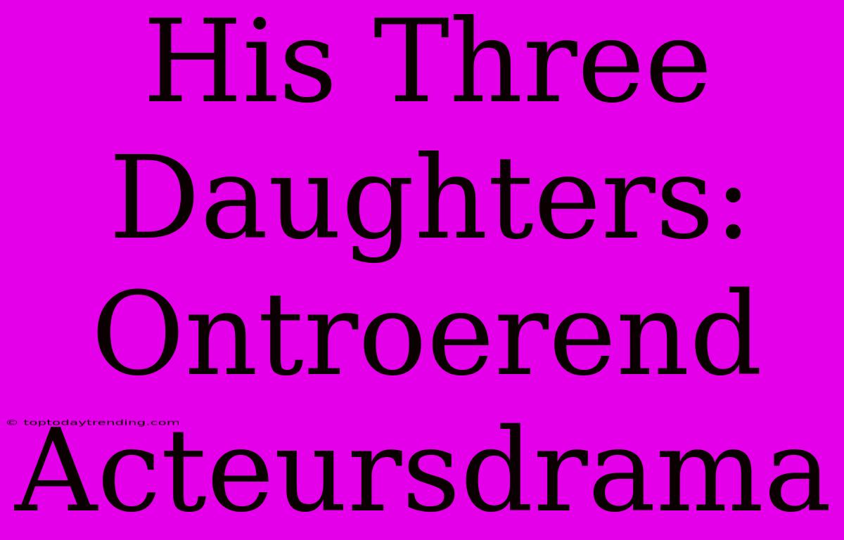 His Three Daughters: Ontroerend Acteursdrama