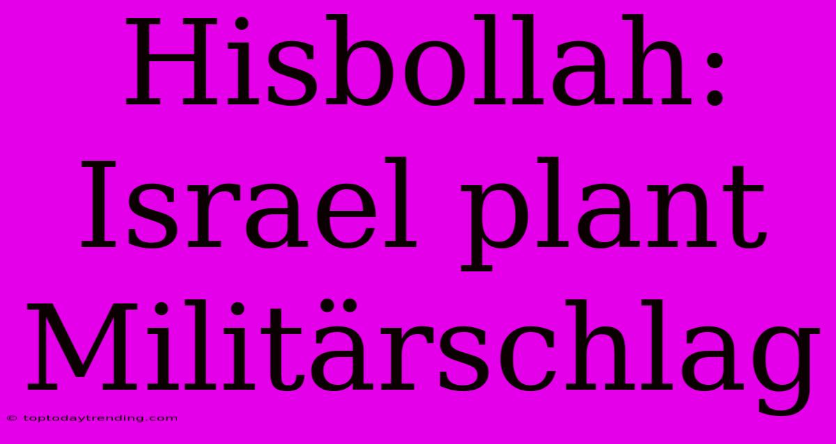 Hisbollah: Israel Plant Militärschlag