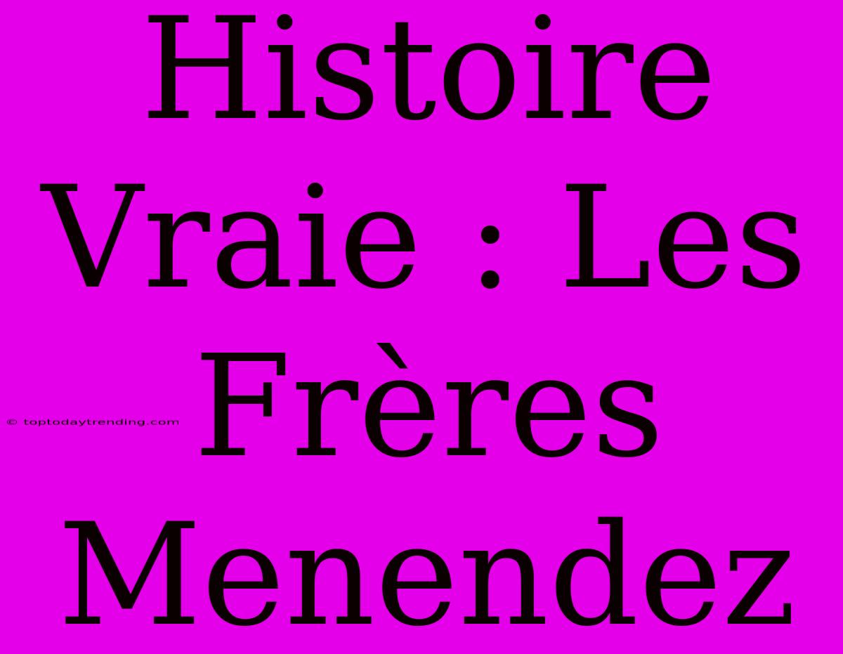 Histoire Vraie : Les Frères Menendez