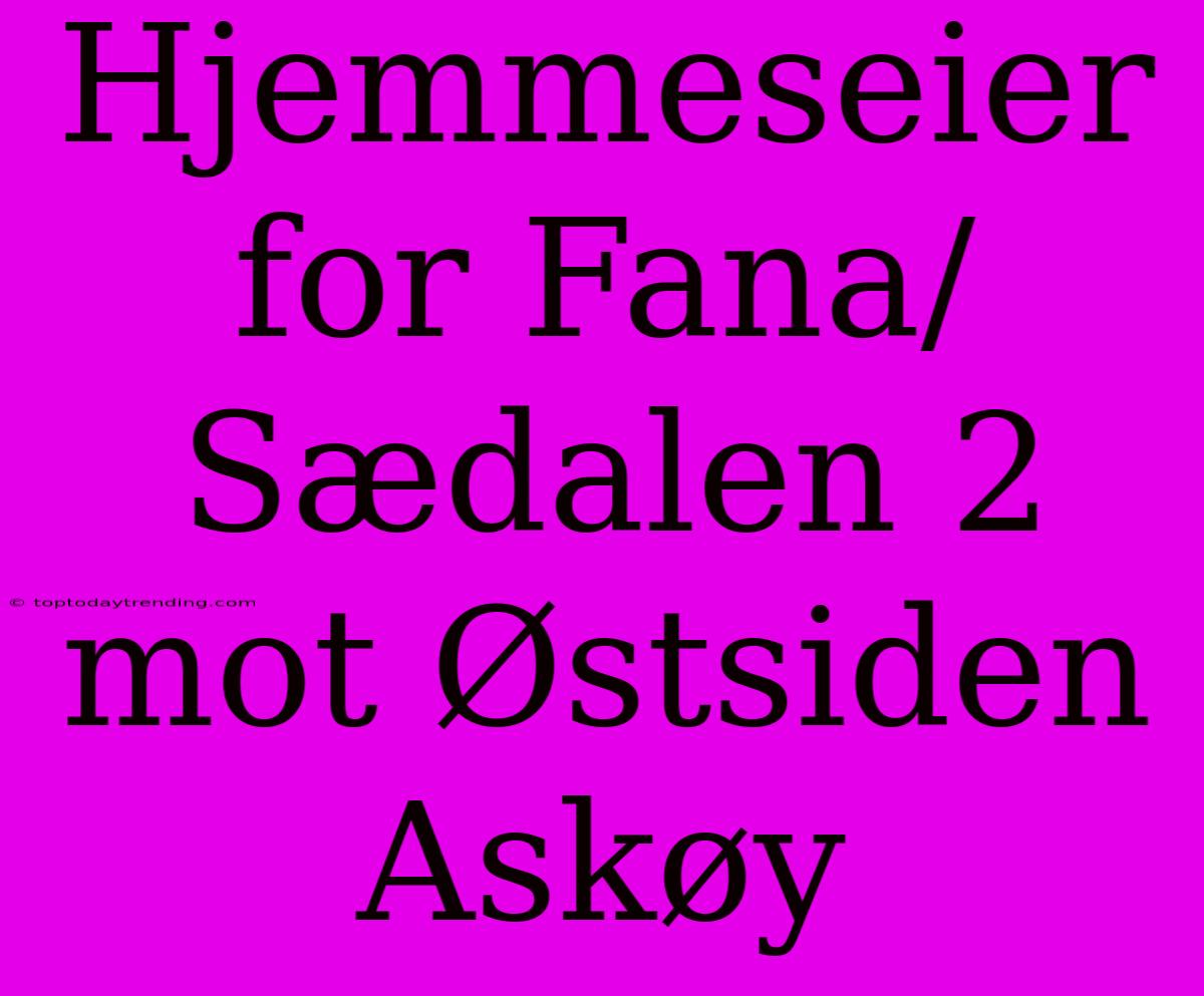 Hjemmeseier For Fana/Sædalen 2 Mot Østsiden Askøy