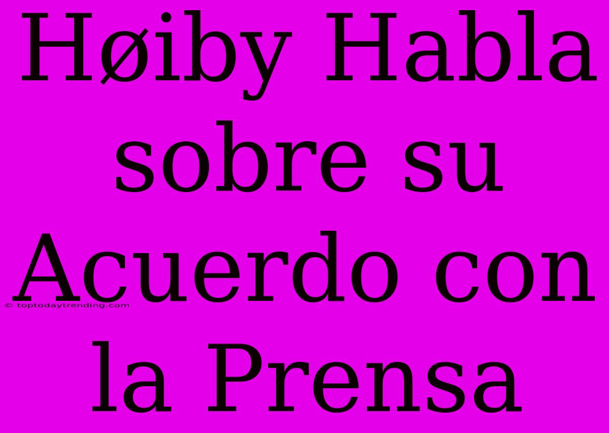 Høiby Habla Sobre Su Acuerdo Con La Prensa