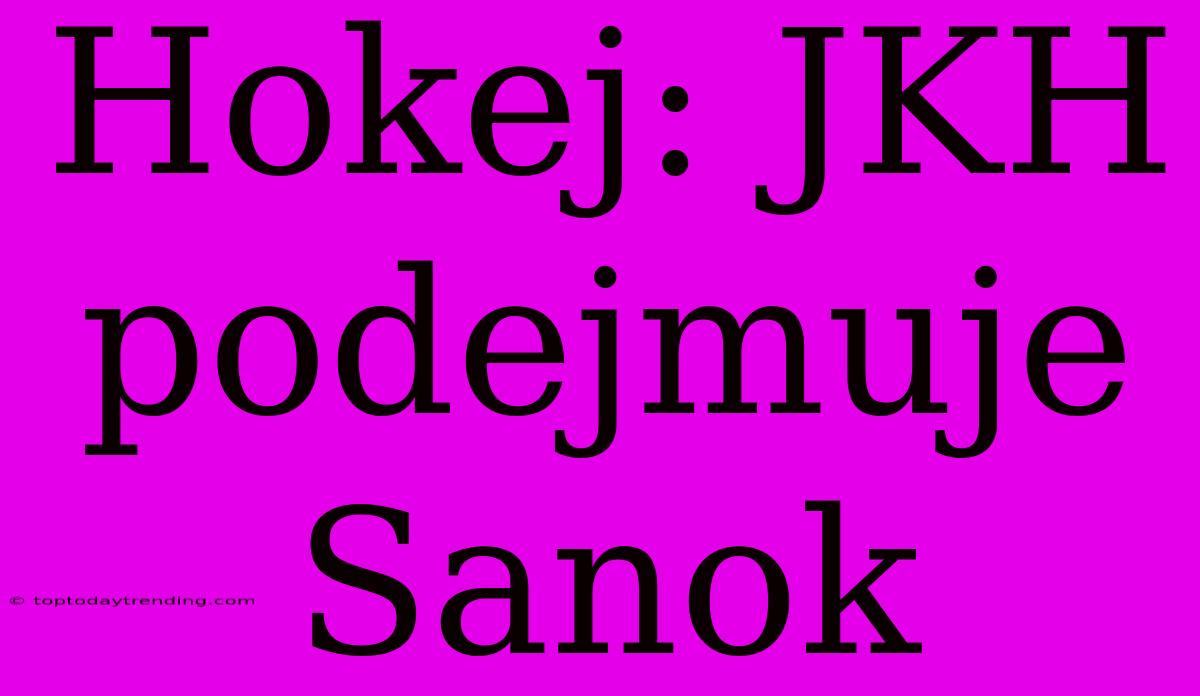 Hokej: JKH Podejmuje Sanok