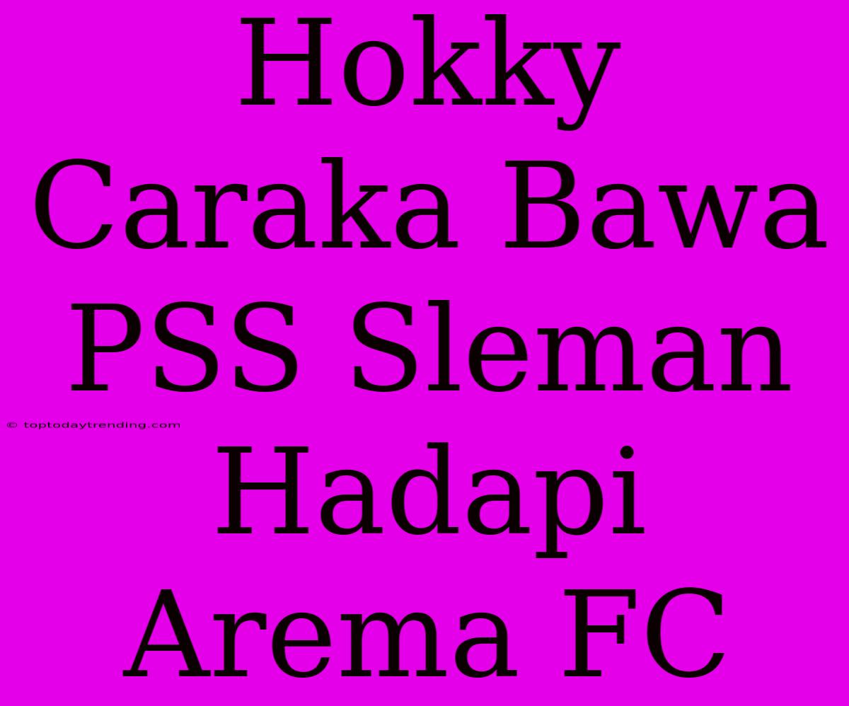 Hokky Caraka Bawa PSS Sleman Hadapi Arema FC