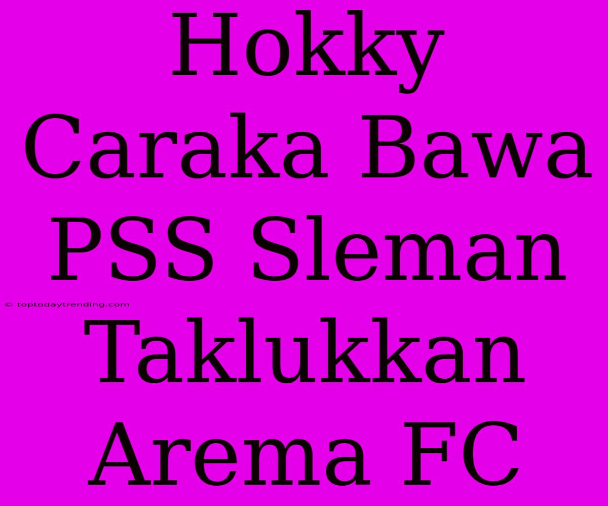 Hokky Caraka Bawa PSS Sleman Taklukkan Arema FC