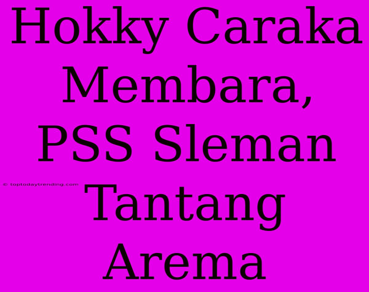 Hokky Caraka Membara, PSS Sleman Tantang Arema