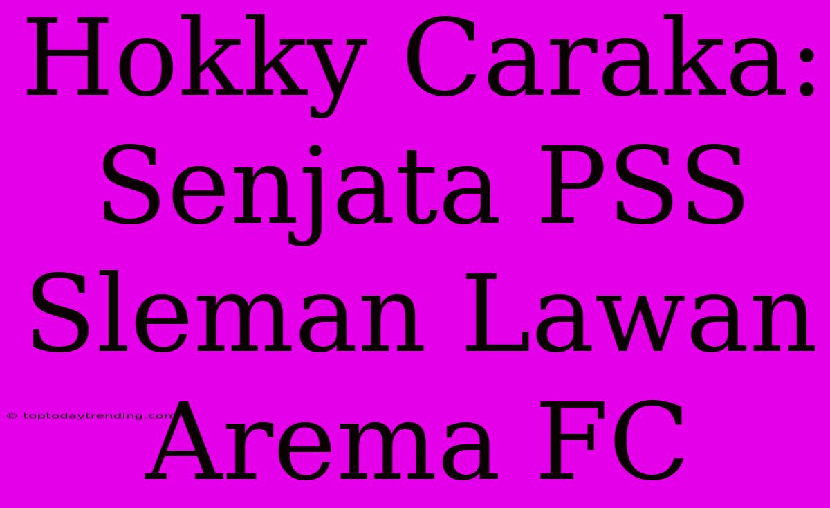 Hokky Caraka: Senjata PSS Sleman Lawan Arema FC