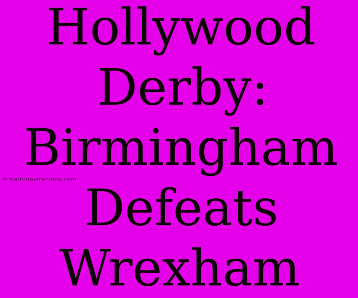 Hollywood Derby: Birmingham Defeats Wrexham