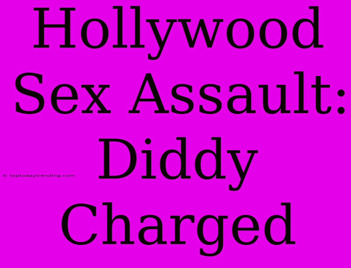 Hollywood Sex Assault: Diddy Charged