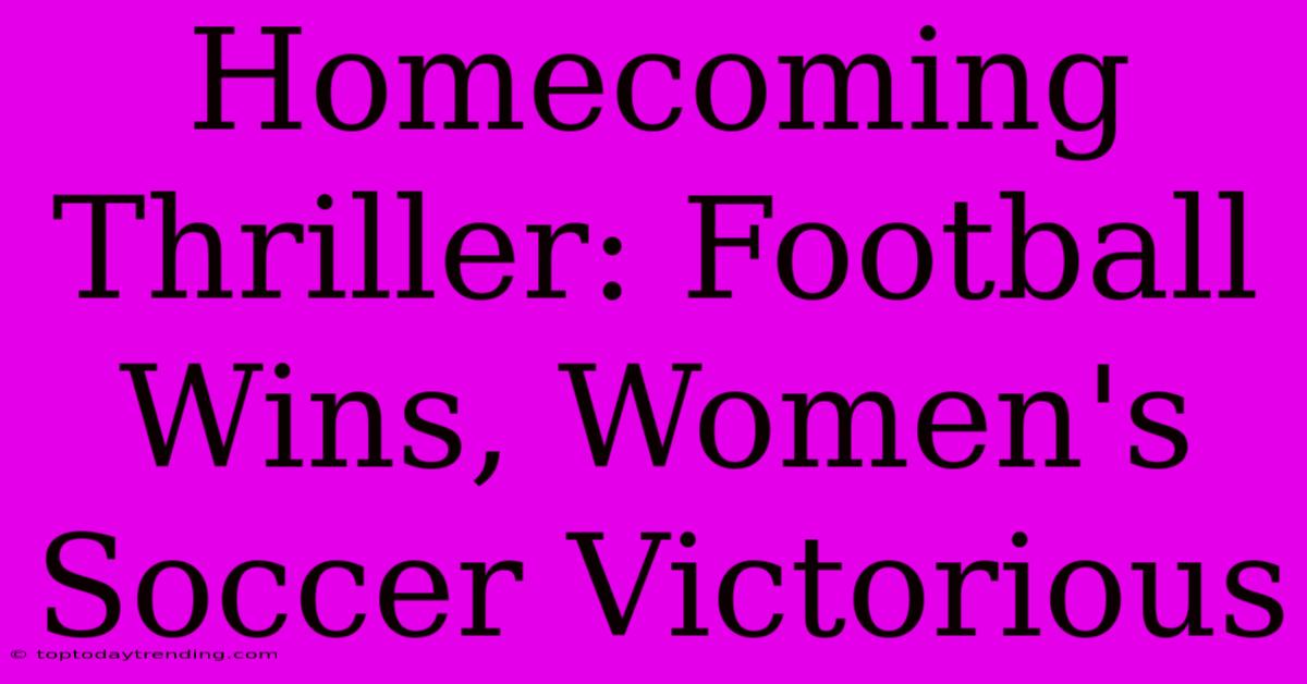 Homecoming Thriller: Football Wins, Women's Soccer Victorious