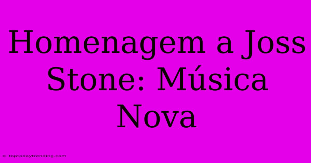 Homenagem A Joss Stone: Música Nova