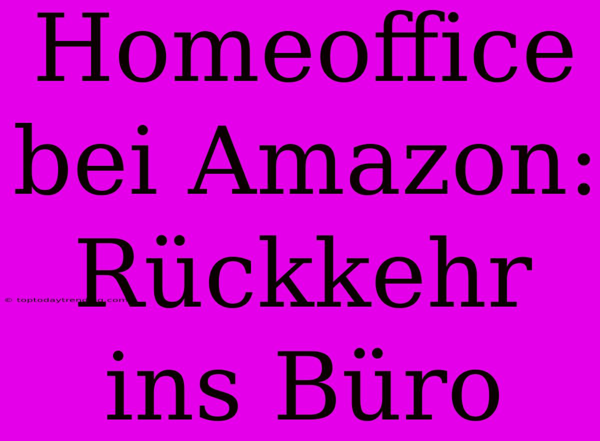 Homeoffice Bei Amazon: Rückkehr Ins Büro