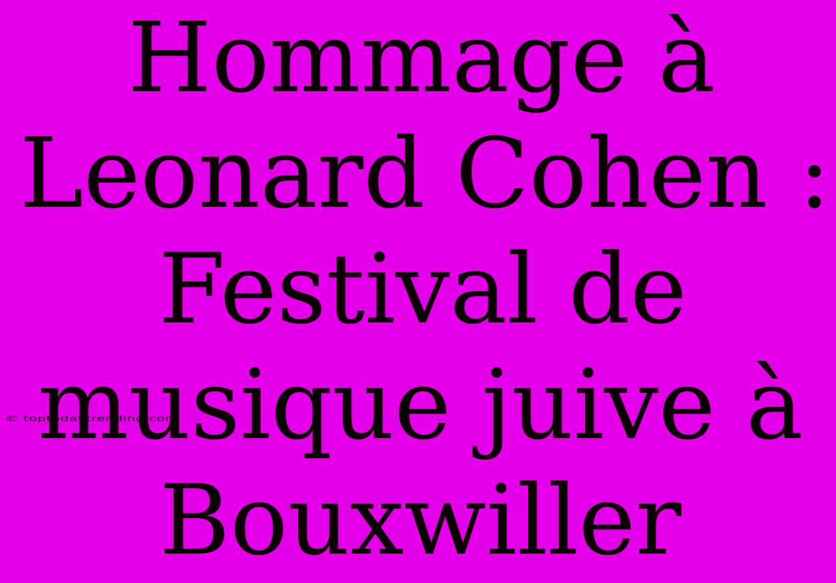 Hommage À Leonard Cohen : Festival De Musique Juive À Bouxwiller