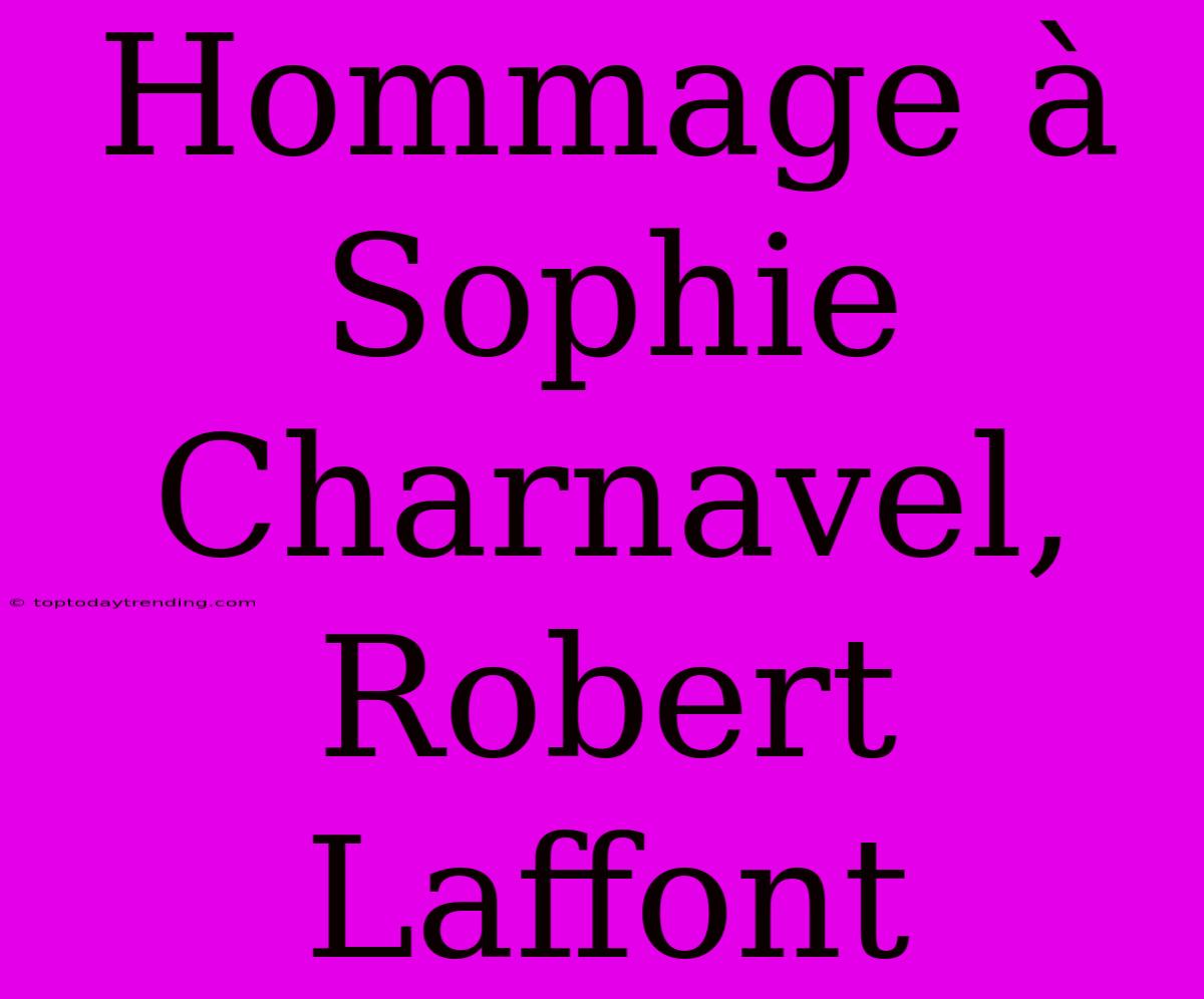 Hommage À Sophie Charnavel, Robert Laffont