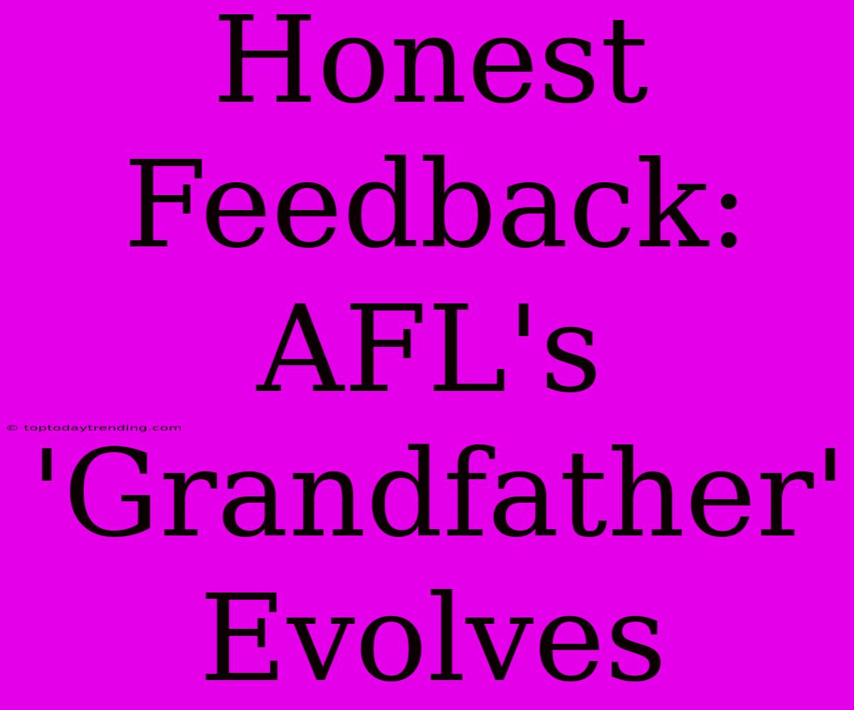 Honest Feedback: AFL's 'Grandfather' Evolves