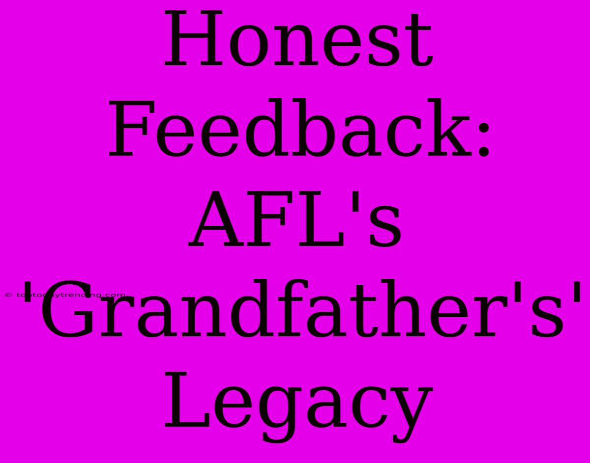 Honest Feedback: AFL's 'Grandfather's' Legacy