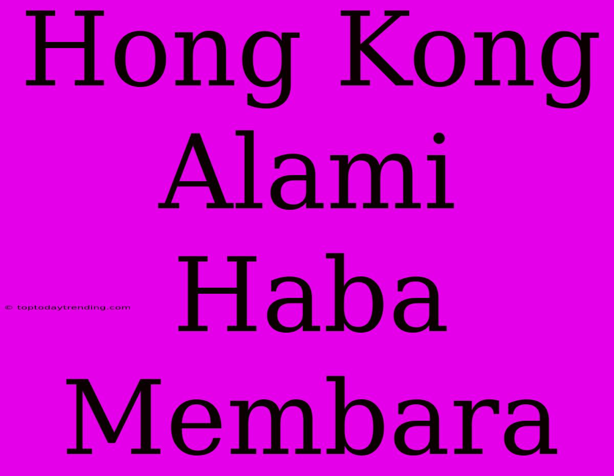 Hong Kong Alami Haba Membara