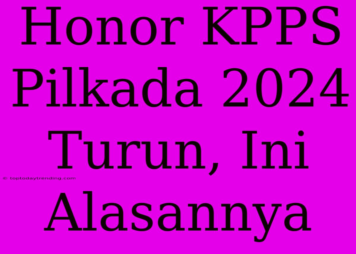 Honor KPPS Pilkada 2024 Turun, Ini Alasannya