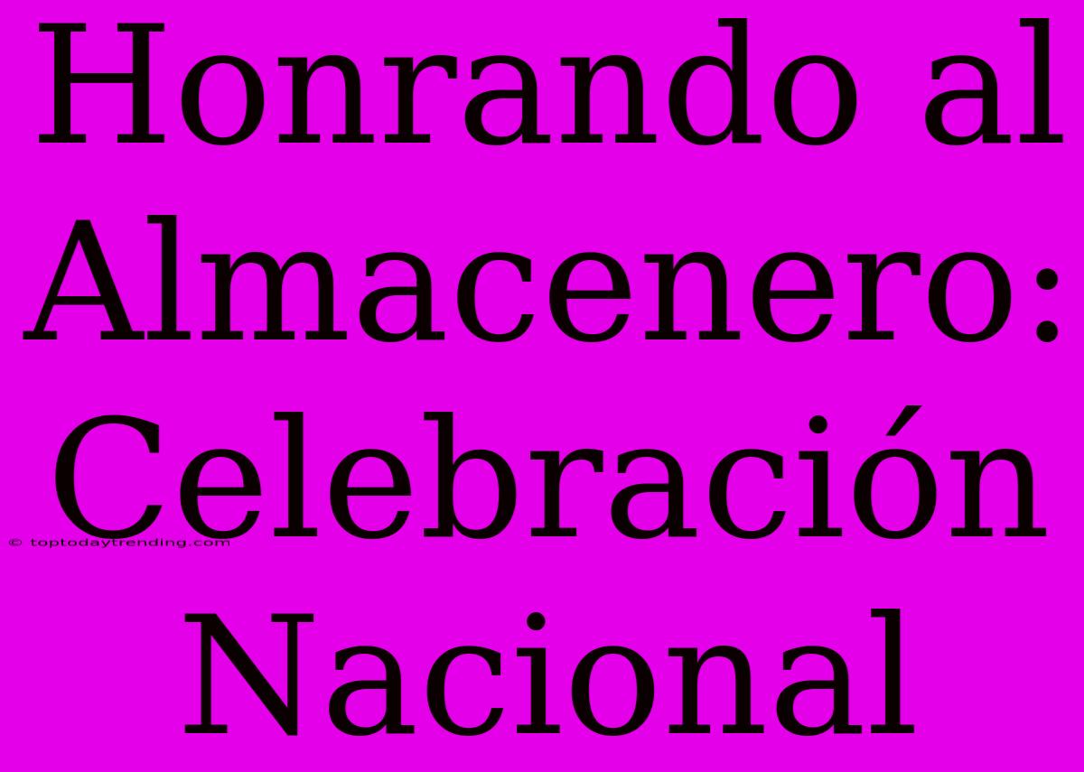 Honrando Al Almacenero: Celebración Nacional