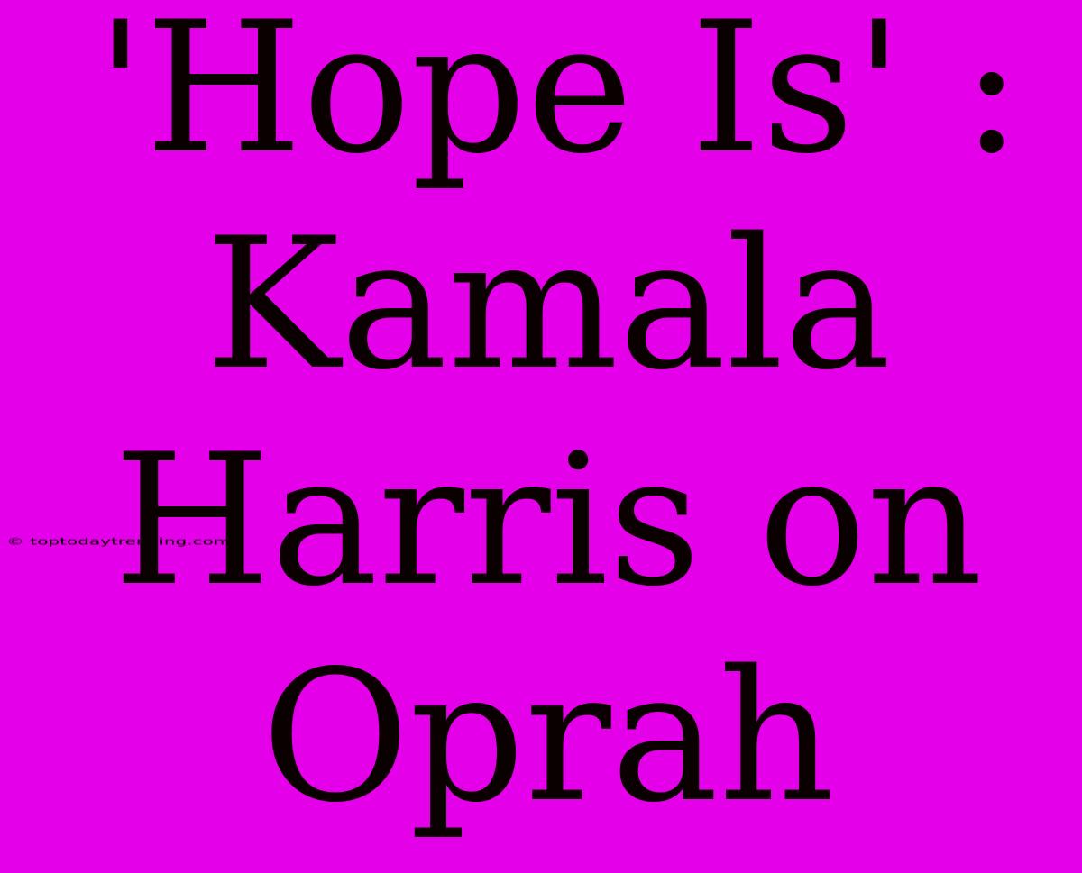 'Hope Is' : Kamala Harris On Oprah