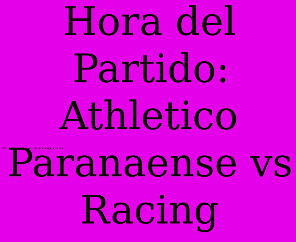 Hora Del Partido: Athletico Paranaense Vs Racing