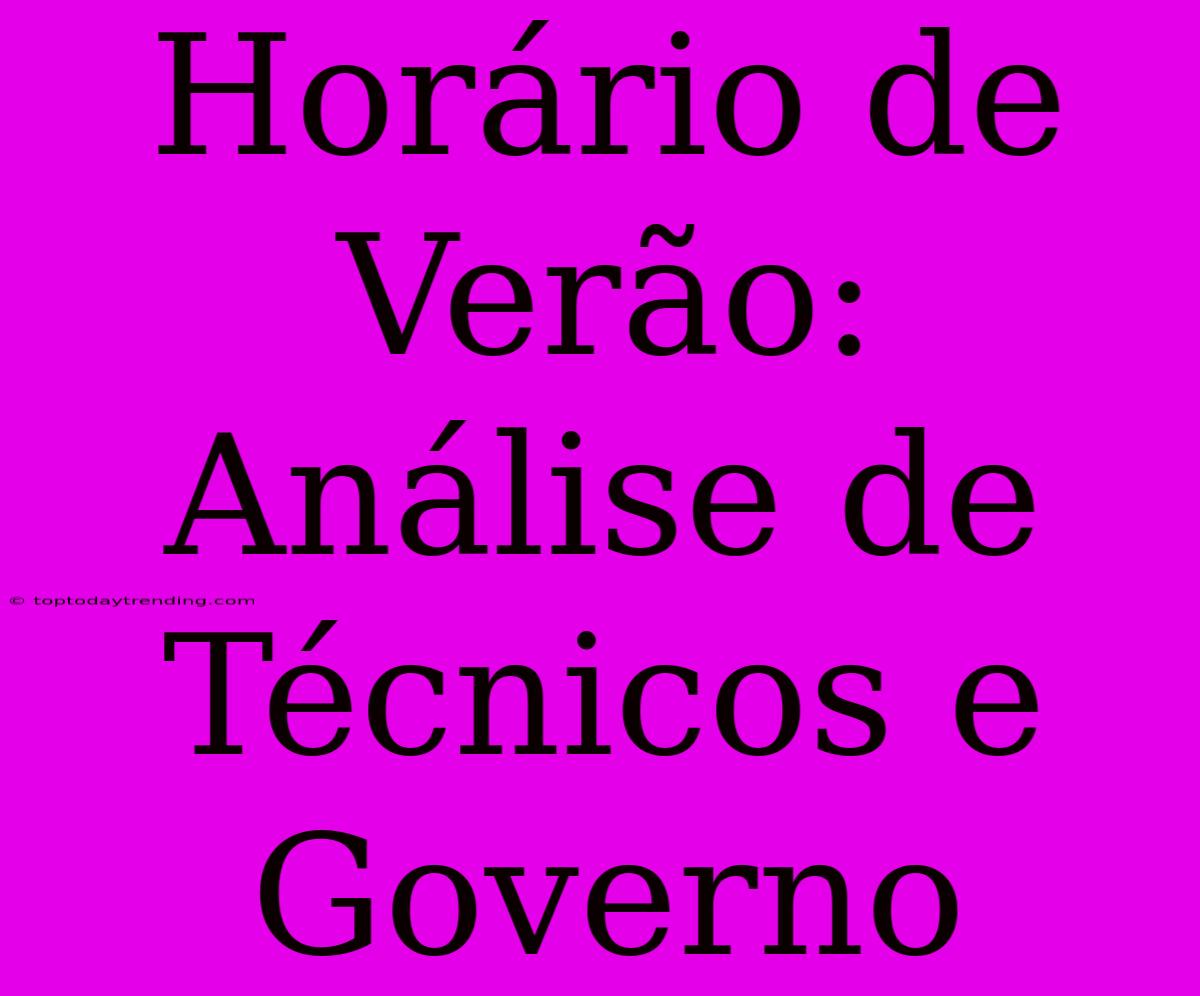 Horário De Verão: Análise De Técnicos E Governo