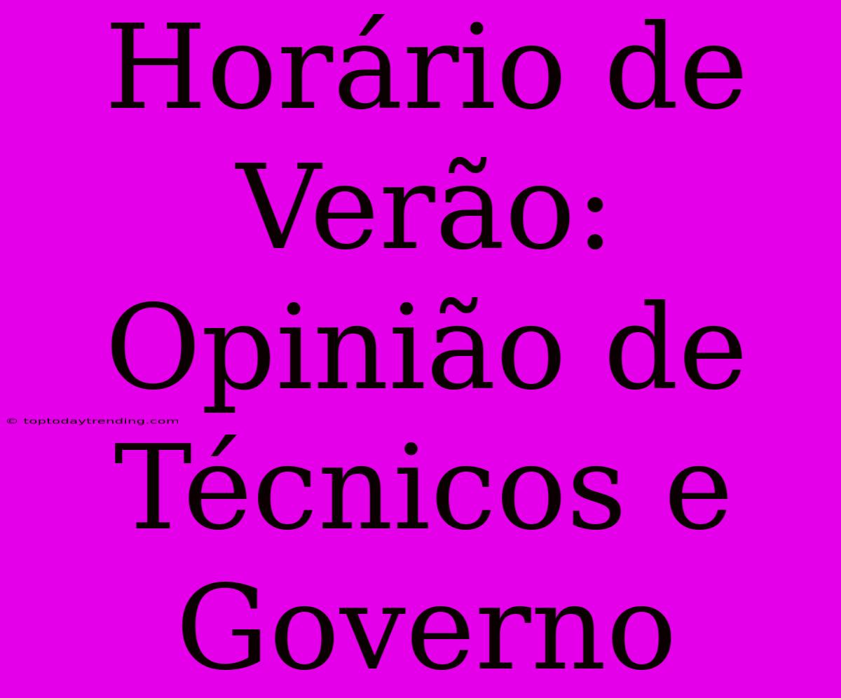 Horário De Verão: Opinião De Técnicos E Governo